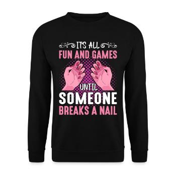 Its All Fun And Games Until Someone Breaks A Nail - Unisex Sweatshirt - black - Front - Alina (178cm) & Michal (187cm)