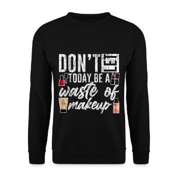 Ne laissez pas aujourd’hui être un gaspillage de maquillage 4 - Sweat-shirt Unisexe - noir - Devant - Alina (178cm) & Michal (187cm)