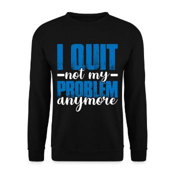 I Quit Not My Problem Anymore 2 - Unisex Sweatshirt - black - Front - Alina (178cm) & Michal (187cm)