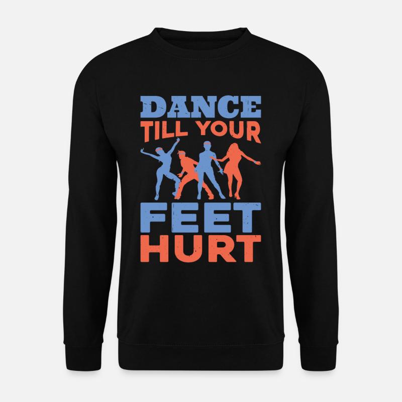 Dance Till Your Feet Hurt - Unisex Pullover - Schwarz