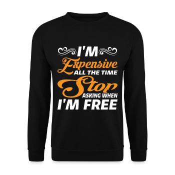 I'm Expensive All The Time, Stop Asking 2 - Unisex Sweatshirt - black - Front - Alina (178cm) & Michal (187cm)