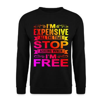 I'm Expensive All The Time, Stop Asking - Unisex Sweatshirt - black - Front - Alina (178cm) & Michal (187cm)