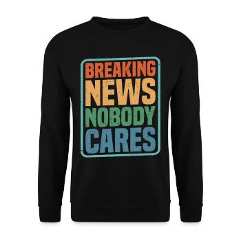 Breaking News, Nobody Cares 12 - Unisex Pullover - Schwarz - Vorne - Alina (178cm) & Michal (187cm)