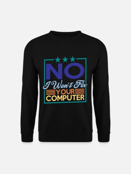 No, I Won't Fix Your Computer 7 - Unisex Pullover - Schwarz