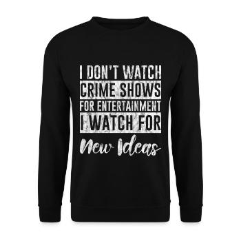 I Don't Watch Crime Shows For Entertainment 3 - Unisex Pullover - Schwarz - Vorne - Alina (178cm) & Michal (187cm)