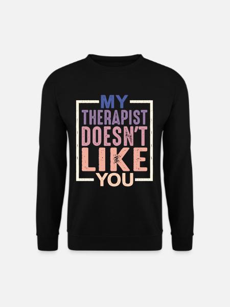 My Therapist Doesn't Like You - Unisex Sweatshirt - black