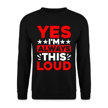 Yes I'm Always This Loud - Unisex Sweatshirt - black - Front - Alina (178cm) & Michal (187cm)