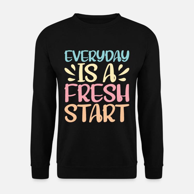 Everyday Is A Fresh Start - Unisex Sweatshirt - black