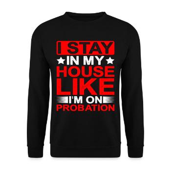 I Stay In My House Like I'm On Probation - Unisex Sweatshirt - black - Front - Alina (178cm) & Michal (187cm)