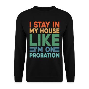 I Stay In My House Like I'm On Probation 2 - Unisex Sweatshirt - black - Front - Alina (178cm) & Michal (187cm)