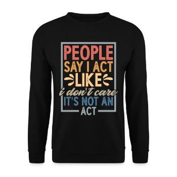 People Say I Act Like I Don't Care - Unisex Pullover - Schwarz - Vorne - Alina (178cm) & Michal (187cm)