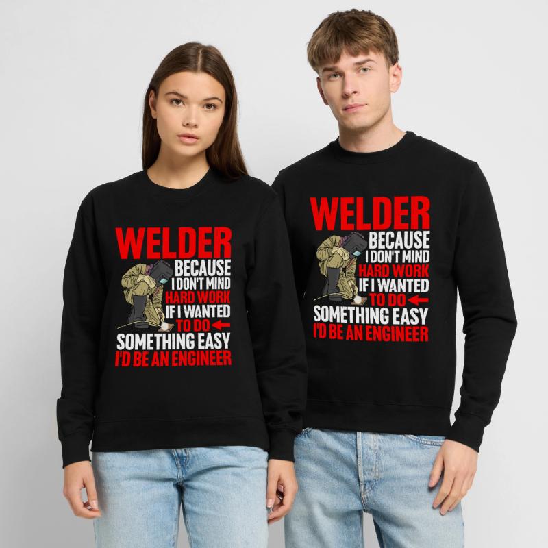 Welder, Because I Don't Mind Hard Work Unisex Sweatshirt