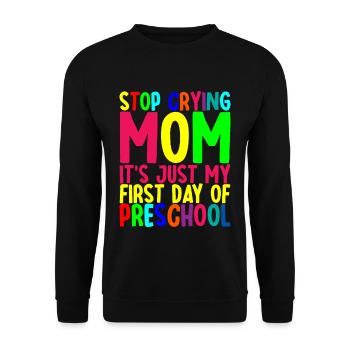 Stop Crying Mom, Just My First Day Of Preschool - Unisex Sweatshirt - black - Front - Alina (178cm) & Michal (187cm)