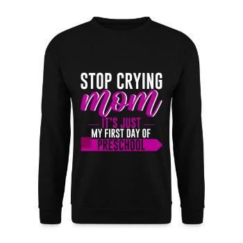 Stop Crying Mom, Just My First Day Of Preschool 4 - Unisex Sweatshirt - black - Front - Alina (178cm) & Michal (187cm)