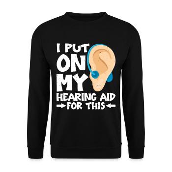 I Put On My Hearing Aid For This - Unisex Sweatshirt - black - Front - Alina (178cm) & Michal (187cm)