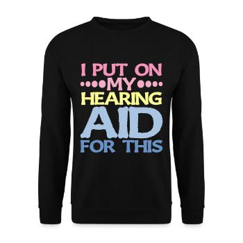 I Put On My Hearing Aid For This 2 - Unisex Sweatshirt - black - Front - Alina (178cm) & Michal (187cm)