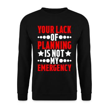 Your Lack Of Planning Is Not My Emergency 5 - Unisex Pullover - Schwarz - Vorne - Alina (178cm) & Michal (187cm)