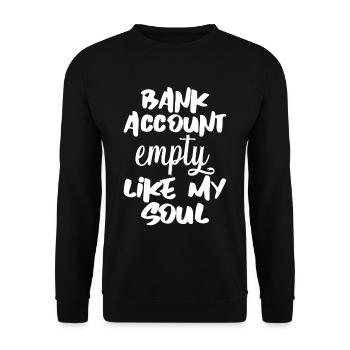 Bank Account Empty Like My Soul 4 - Unisex Sweatshirt - black - Front - Alina (178cm) & Michal (187cm)