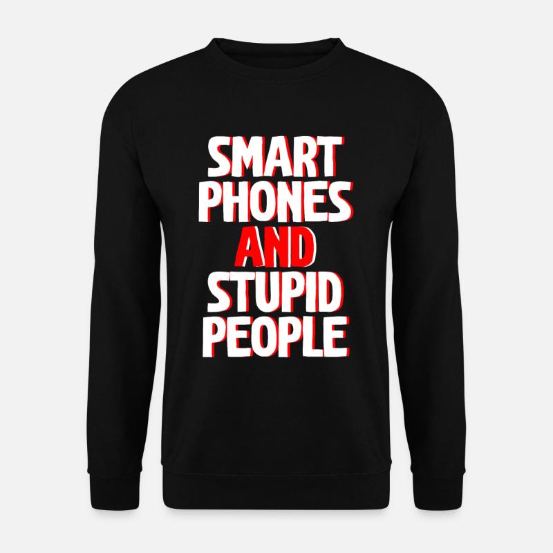 Smartphones And Stupid People - Unisex Sweatshirt - black