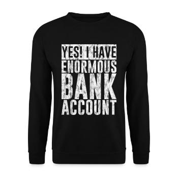 Yes I Have Enormous Bank Account 3 - Unisex Sweatshirt - black - Front - Alina (178cm) & Michal (187cm)