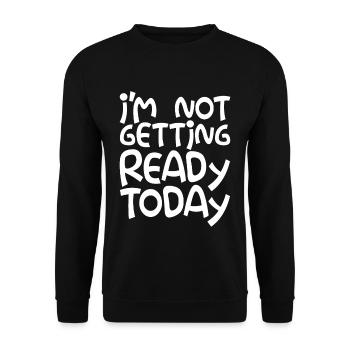 I'm Not Getting Ready Today - Unisex Pullover - Schwarz - Vorne - Alina (178cm) & Michal (187cm)
