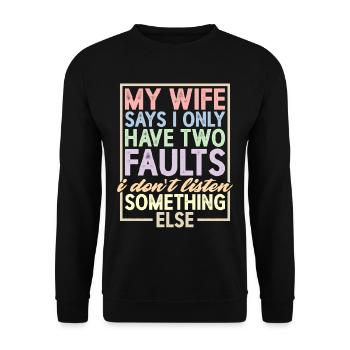 My Wife Says I Only Have Two Faults I Dont Listen4 - Unisex Pullover - Schwarz - Vorne - Alina (178cm) & Michal (187cm)