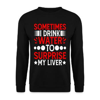 Sometimes, I Drink Water To Surprise My Liver 4 - Unisex Sweatshirt - black - Front - Alina (178cm) & Michal (187cm)