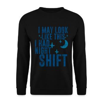 I May Look Like This I Had Night Shift 3 - Unisex Sweatshirt - black - Front - Alina (178cm) & Michal (187cm)