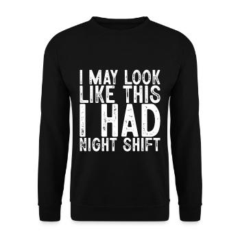 I May Look Like This I Had Night Shift - Unisex Sweatshirt - black - Front - Alina (178cm) & Michal (187cm)