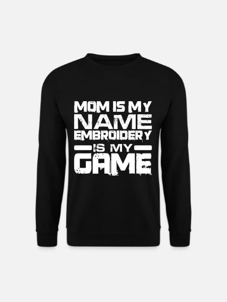 Mom Is My Name Embroidery Is My Game 2 - Unisextröja - svart
