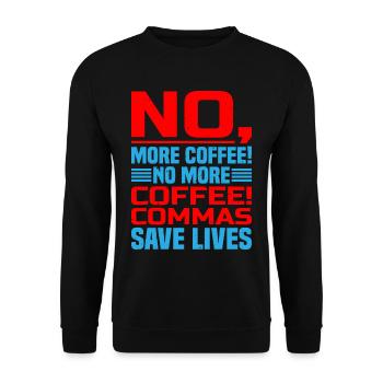 No, More Coffee! No More Coffee! Commas Save Live - Unisex Sweatshirt - black - Front - Alina (178cm) & Michal (187cm)