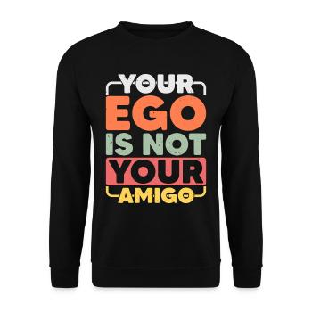 Your Ego Is Not Your Amigo 16 - Unisex Pullover - Schwarz - Vorne - Alina (178cm) & Michal (187cm)