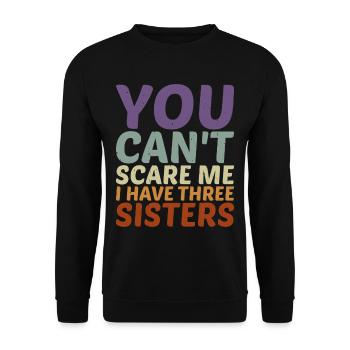 You Can't Scare Me I Have Three Sisters 9 - Unisex Sweatshirt - black - Front - Alina (178cm) & Michal (187cm)