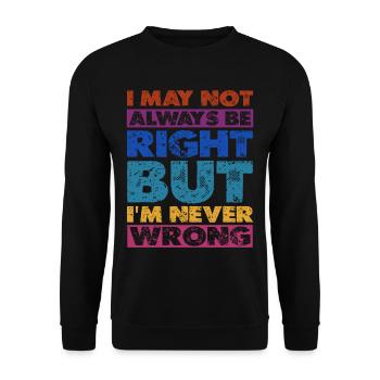 I May Not Always Be Right But I'm Never Wrong 16 - Unisex Sweatshirt - black - Front - Alina (178cm) & Michal (187cm)