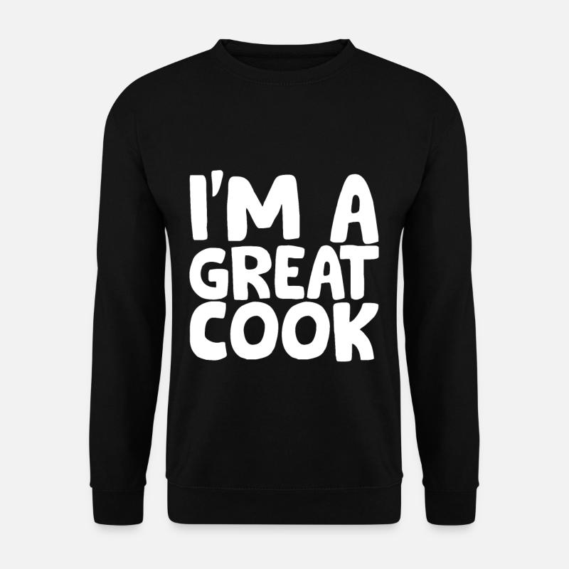 I'm A Great Cook - Unisex Sweatshirt - black