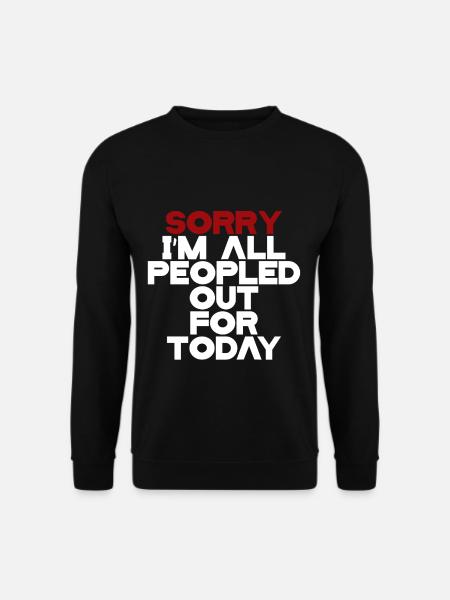 Sorry, I'm All Peopled Out For Today 3 - Unisex Pullover - Schwarz