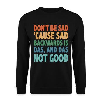 Don't Be Sad 'Cause Sad Backwards Is Das 2 - Unisex Pullover - Schwarz - Vorne - Alina (178cm) & Michal (187cm)