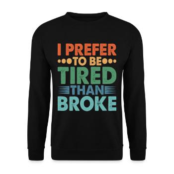 I Prefer To Be Tired Than Broke - Unisex Sweatshirt - black - Front - Alina (178cm) & Michal (187cm)