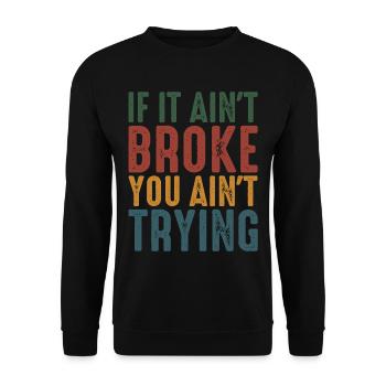 If It Ain't Broke, You Ain't Trying 2 - Unisex Pullover - Schwarz - Vorne - Alina (178cm) & Michal (187cm)
