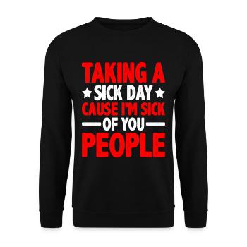 Taking A Sick Day Cause I'm Sick Of You People 2 - Unisex Sweatshirt - black - Front - Alina (178cm) & Michal (187cm)