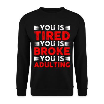You Is Tired You Is Broke You Is Adulting - Unisex Sweatshirt - black - Front - Alina (178cm) & Michal (187cm)
