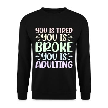 You is Tired You Is Broke You Is Adulting 2 - Unisex Sweatshirt - black - Front - Alina (178cm) & Michal (187cm)
