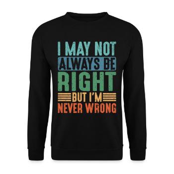 I May Not Always Be Right But I'm Never Wrong 21 - Unisex Sweatshirt - black - Front - Alina (178cm) & Michal (187cm)