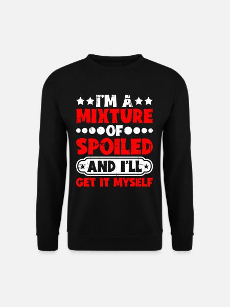 I'm A Mixture Of Spoiled And I'll Get It Myself 5 - Unisex Pullover - Schwarz