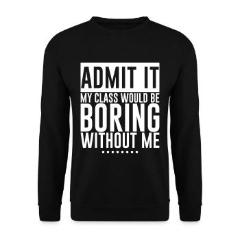 Admit It My Class Would Be Boring Without Me 4 - Unisex Sweatshirt - black - Front - Alina (178cm) & Michal (187cm)