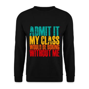 Admettez-le que ma classe serait ennuyeuse sans moi 3 - Sweat-shirt Unisexe - noir - Devant - Alina (178cm) & Michal (187cm)