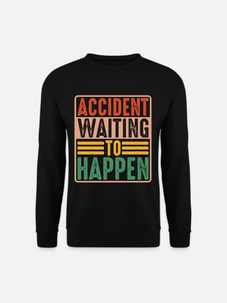 Accident Waiting To Happen 5 - Unisex Sweatshirt - black