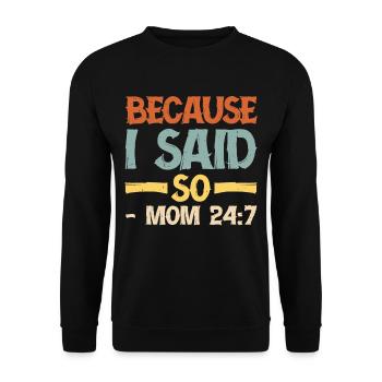 Because I said so - Mom 24:7 16 - Unisex Sweatshirt - black - Front - Alina (178cm) & Michal (187cm)