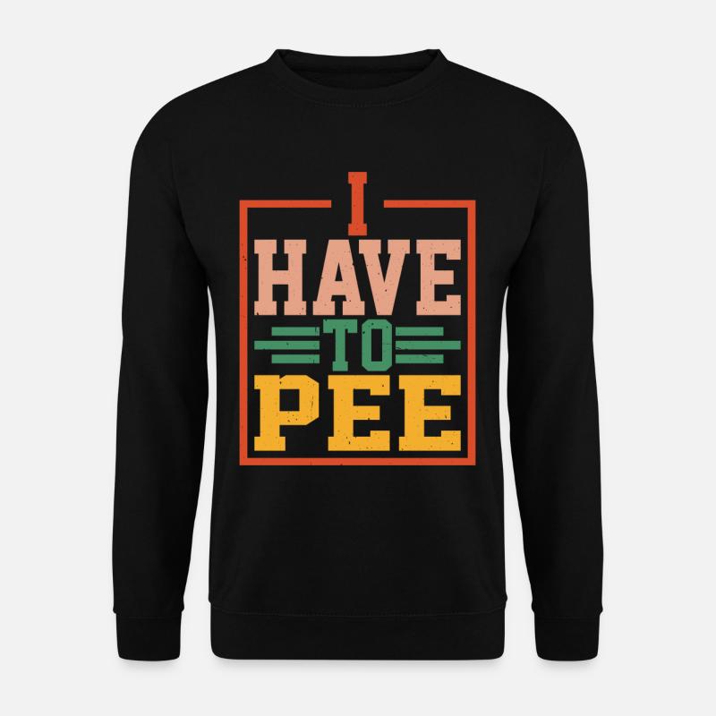 I Have To Pee 24 - Unisex Sweatshirt - black