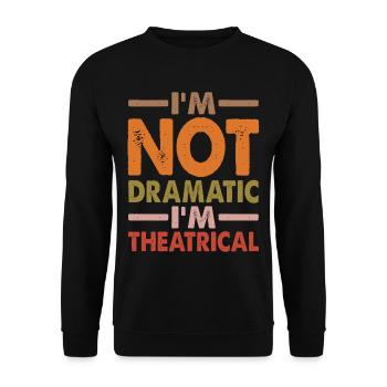 I'm Not Dramatic, I'm Theatrical 4 - Unisex Sweatshirt - black - Front - Alina (178cm) & Michal (187cm)